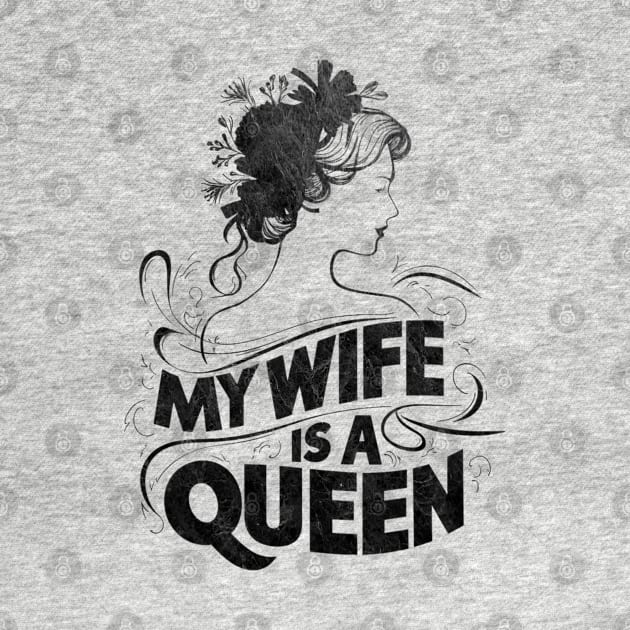 MY WIFE IS A QUEEN by mdr design